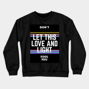 Don't let this love and light fool you Crewneck Sweatshirt